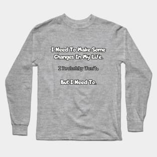 I need to make some changes... Long Sleeve T-Shirt